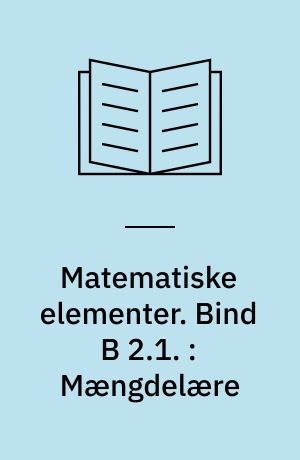 Matematiske elementer. Bind B 2.1. : Mængdelære