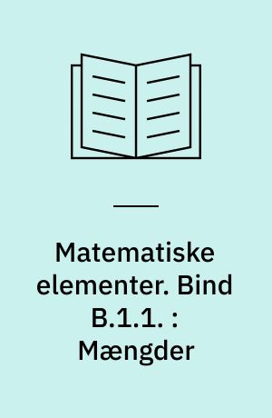 Matematiske elementer. Bind B.1.1. : Mængder