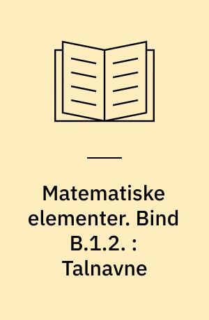 Matematiske elementer. Bind B.1.2. : Talnavne