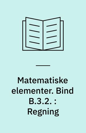 Matematiske elementer. Bind B.3.2. : Regning