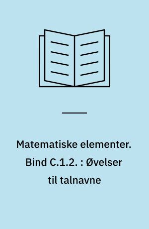 Matematiske elementer. Bind C.1.2. : Øvelser til talnavne
