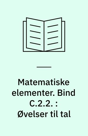 Matematiske elementer. Bind C.2.2. : Øvelser til tal