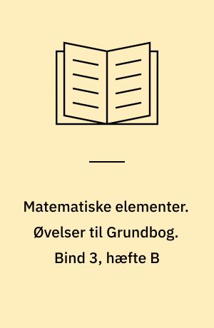 Matematiske elementer. Øvelser til Grundbog. Bind 3, hæfte B