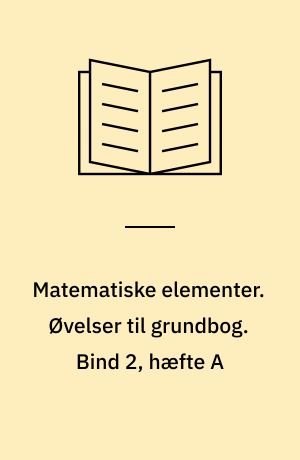 Matematiske elementer. Øvelser til grundbog. Bind 2, hæfte A