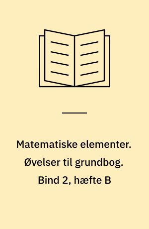 Matematiske elementer. Øvelser til grundbog. Bind 2, hæfte B