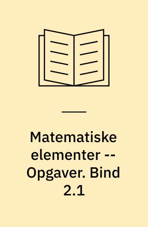 Matematiske elementer -- Opgaver. Bind 2.1
