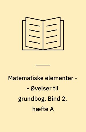 Matematiske elementer -- Øvelser til grundbog. Bind 2, hæfte A
