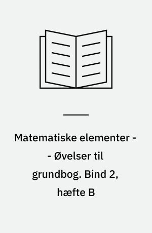Matematiske elementer -- Øvelser til grundbog. Bind 2, hæfte B