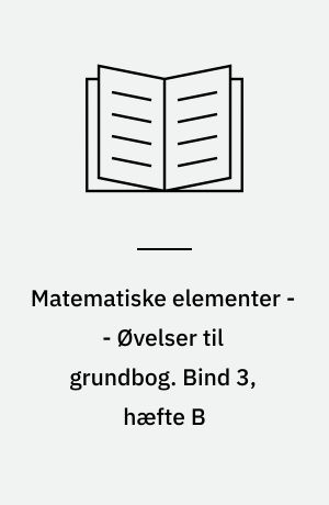Matematiske elementer -- Øvelser til grundbog. Bind 3, hæfte B