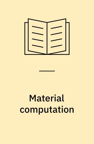 Material computation : higher integration in morphogenetic design