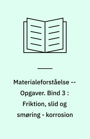 Materialeforståelse -- Opgaver. Bind 3 : Friktion, slid og smøring - korrosion