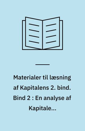 Materialer til læsning af Kapitalens 2. bind. Bind 2 : En analyse af Kapitalens cirkulationsproces