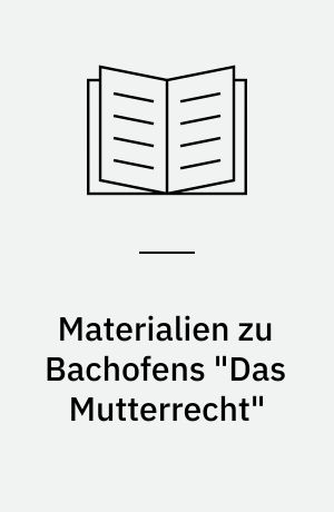 Materialien zu Bachofens "Das Mutterrecht"