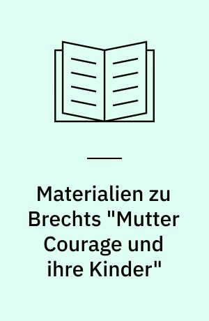 Materialien zu Brechts "Mutter Courage und ihre Kinder"