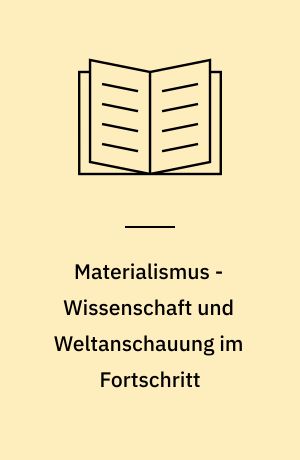 Materialismus - Wissenschaft und Weltanschauung im Fortschritt