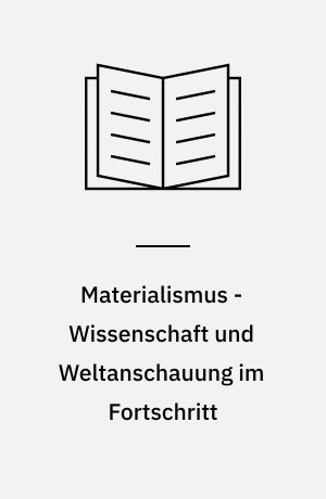 Materialismus - Wissenschaft und Weltanschauung im Fortschritt