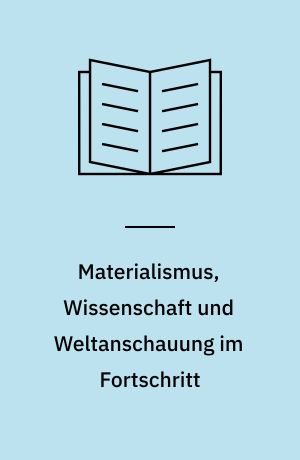 Materialismus, Wissenschaft und Weltanschauung im Fortschritt