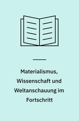 Materialismus, Wissenschaft und Weltanschauung im Fortschritt