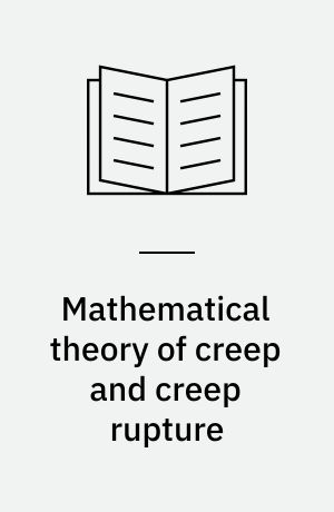 Mathematical theory of creep and creep rupture