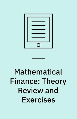 Mathematical Finance: Theory Review and Exercises : From Binomial Model to Risk Measures