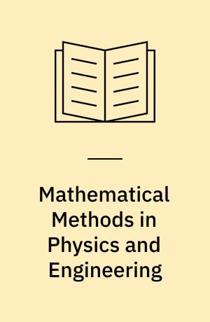 Mathematical Methods in Physics and Engineering
