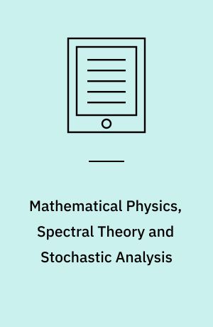 Mathematical Physics, Spectral Theory and Stochastic Analysis