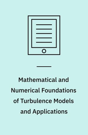 Mathematical and Numerical Foundations of Turbulence Models and Applications