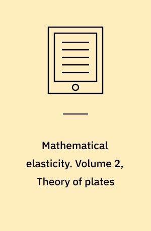 Mathematical elasticity. Volume 2, Theory of plates