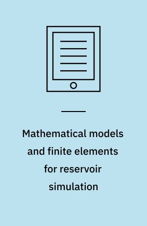 Mathematical models and finite elements for reservoir simulation : single phase, multiphase, and multicomponent flows through porous media