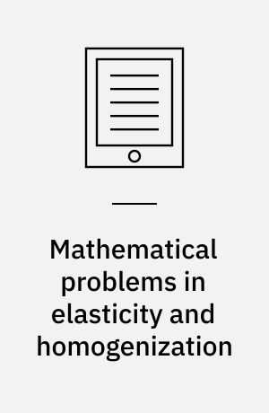 Mathematical problems in elasticity and homogenization
