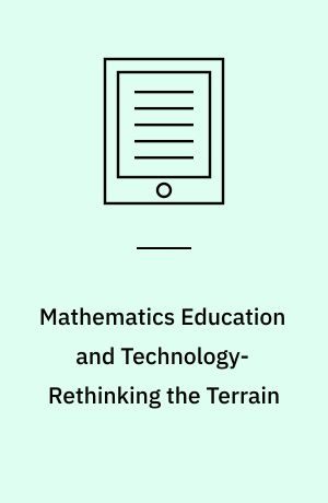 Mathematics Education and Technology-Rethinking the Terrain : The 17th ICMI Study