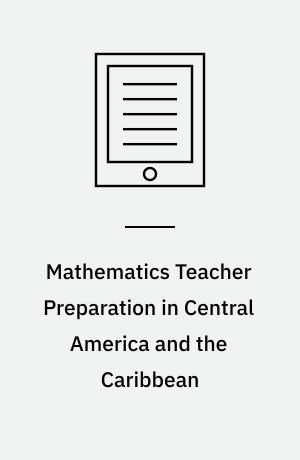 Mathematics Teacher Preparation in Central America and the Caribbean : The Cases of Colombia, Costa Rica, the Dominican Republic and Venezuela