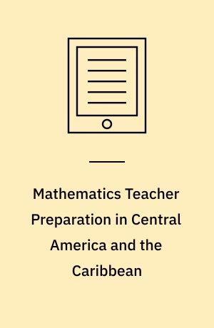 Mathematics Teacher Preparation in Central America and the Caribbean : The Cases of Colombia, Costa Rica, the Dominican Republic and Venezuela