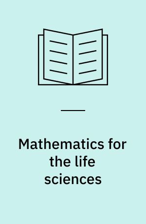Mathematics for the life sciences : calculus, modeling, probability, and dynamical systems