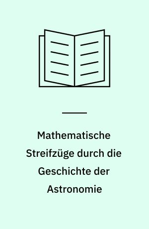 Mathematische Streifzüge durch die Geschichte der Astronomie