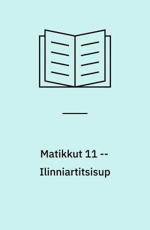 Matikkut 11 : atuagartaa -- Ilinniartitsisup