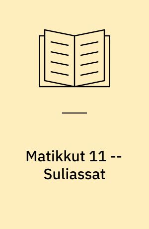 Matikkut 11 : atuagartaa -- Suliassat