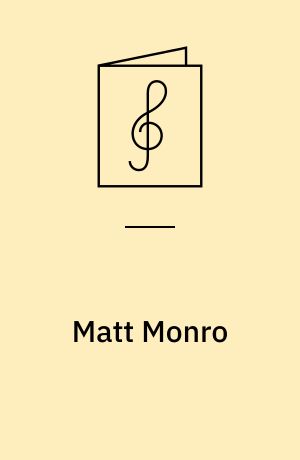 Matt Monro : ten timeless classics arranged for voice, piano and guitar, as performed and recorded by the legendary Matt Monro