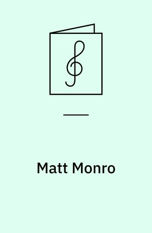Matt Monro : ten timeless classics arranged for voice, piano and guitar, as performed and recorded by the legendary Matt Monro