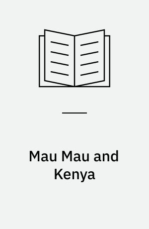 Mau Mau and Kenya : an analysis of a peasant revolt
