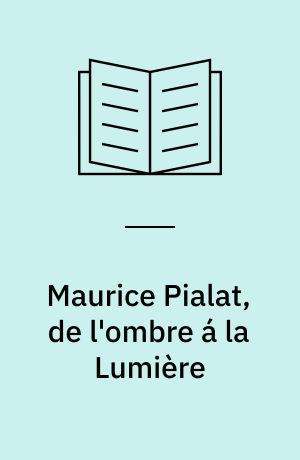Maurice Pialat, de l'ombre à la lumière