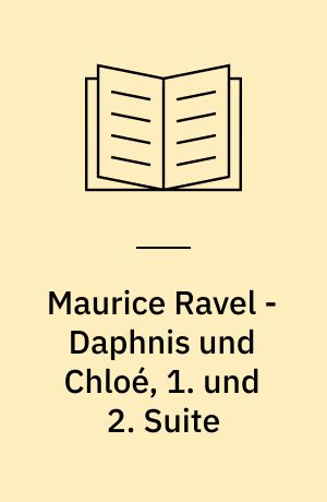 Maurice Ravel - Daphnis und Chloé, 1. und 2. Suite