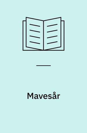 Mavesår : symptomer, sygdomsforløb, behandling
