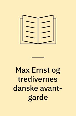 Max Ernst og tredivernes danske avant-garde