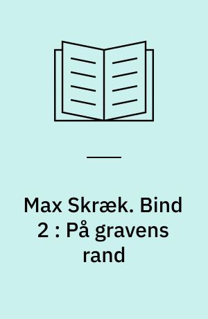 Max Skræk. Bind 2 : På gravens rand