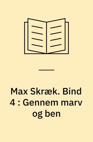 Max Skræk. Bind 4 : Gennem marv og ben