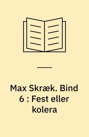Max Skræk. Bind 6 : Fest eller kolera