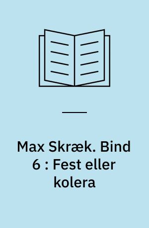 Max Skræk. Bind 6 : Fest eller kolera