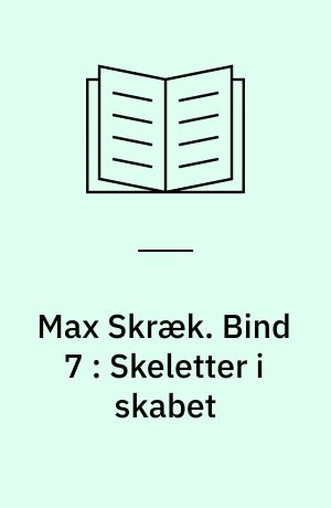 Max Skræk. Bind 7 : Skeletter i skabet