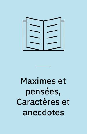Maximes et pensées, Caractères et anecdotes